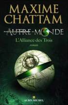 Autre-Monde, tome 1 : L'alliance des Trois, de Maxime Chattam