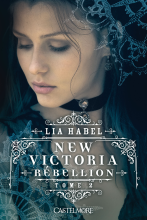 New Victoria, tome 2 : Rébellion, de Lia Habel